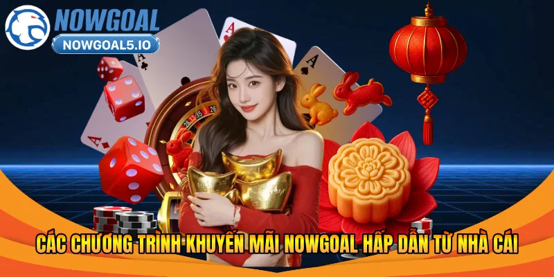 Các chương trình khuyến mãi Nowgoal hấp dẫn từ nhà cái
