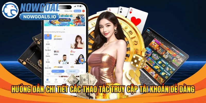 Hướng dẫn chi tiết các thao tác truy cập tài khoản dễ dàng