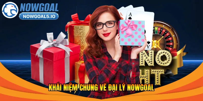 Khái niệm chung về đại lý Nowgoal