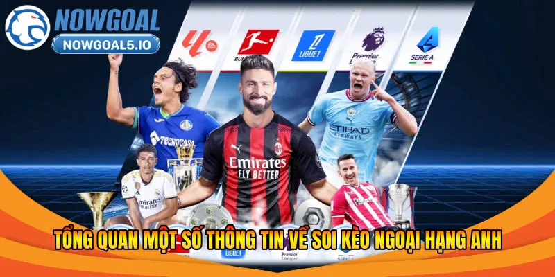 Tổng quan một số thông tin về soi kèo ngoại hạng Anh